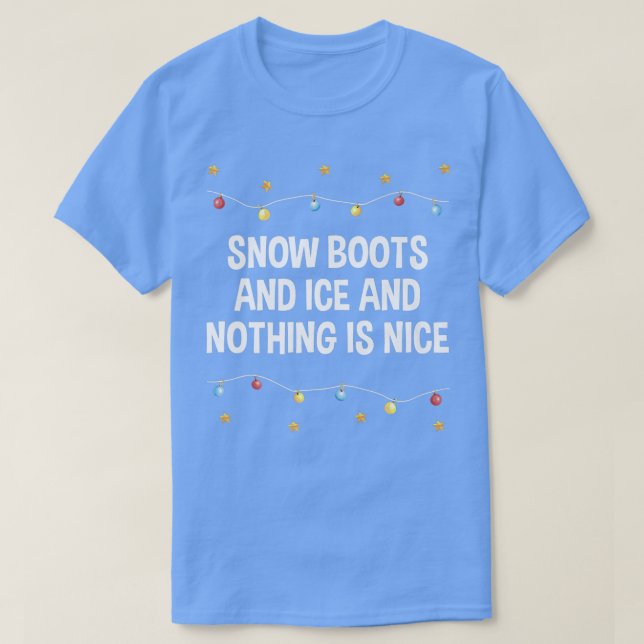 T-shirt Snow Boots and Ice and Nothing is Nice Christmas R (Design devant)