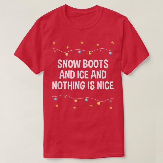 T-shirt Snow Boots and Ice and Nothing is Nice Christmas R (Design devant)