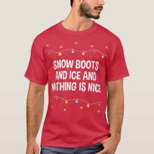 T-shirt Snow Boots and Ice and Nothing is Nice Christmas R
