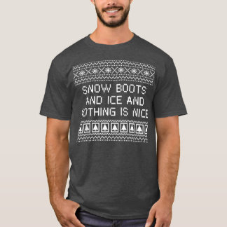 T-shirt Snow Boots and Ice and Nothing is Nice Christmas R