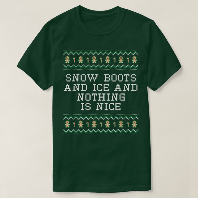 T-shirt Snow Boots and Ice and Nothing is Nice Christmas R (Design devant)