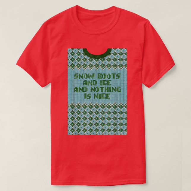 T-shirt Snow Boots and Ice and Nothing is Nice Christmas R (Design devant)