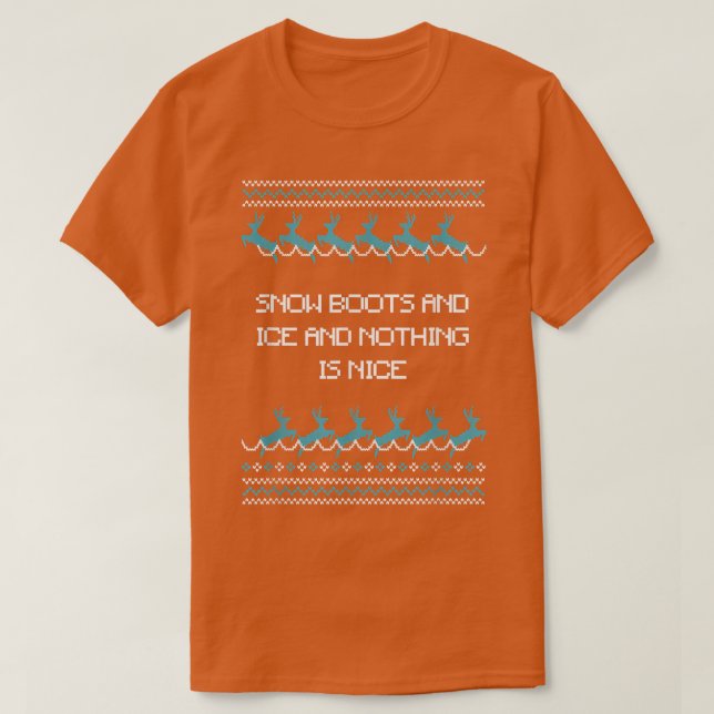 T-shirt Snow Boots and Ice and Nothing is Nice Christmas R (Design devant)