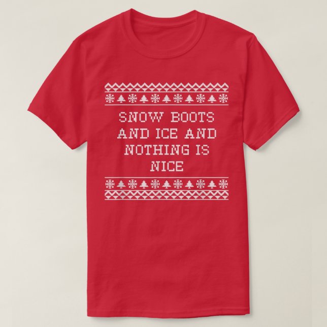 T-shirt Snow Boots and Ice and Nothing is Nice Christmas R (Design devant)
