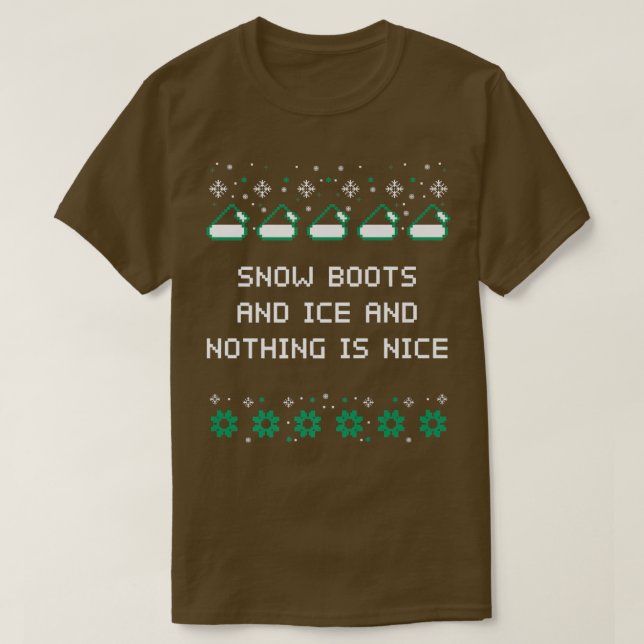 T-shirt Snow Boots and Ice and Nothing is Nice Christmas R (Design devant)