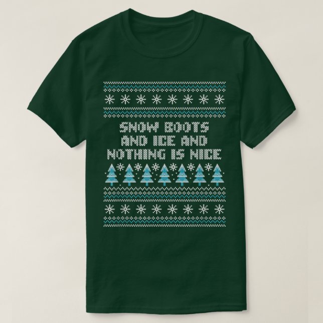 T-shirt Snow Boots and Ice and Nothing is Nice Christmas R (Design devant)