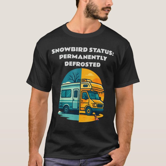 T-shirt Snowbird Status Permanently Defrosted Rv Camng Ret (Devant)