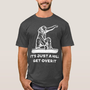 T-shirt Snowboard C'est juste une colline, passe outre Sno