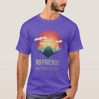 T-shirt Snowboard Pas d'amis sur la journée en poudre Ski 