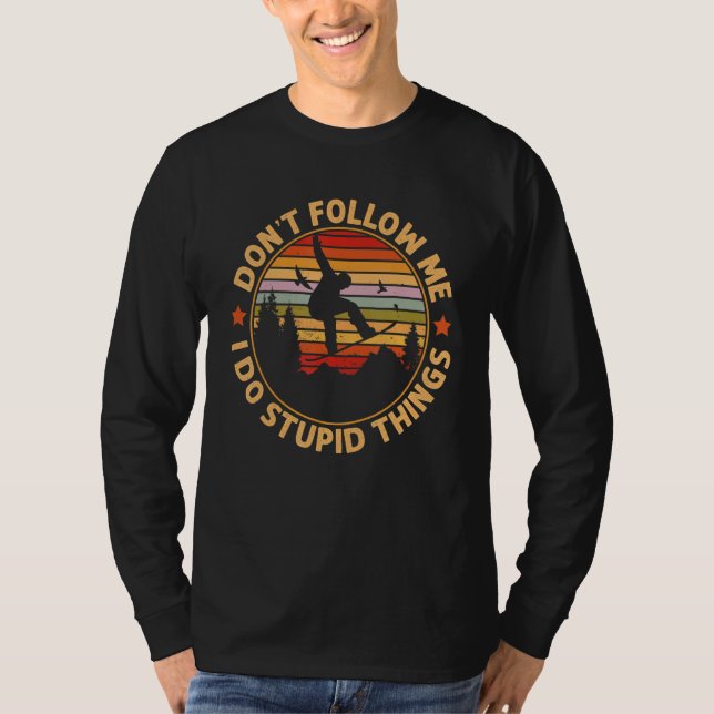 T-shirt Snowboarding  Don't Follow Me I Do Stupid Things (Devant)