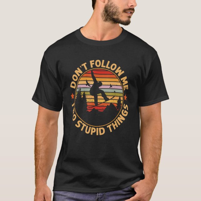 T-shirt Snowboarding  Don't Follow Me I Do Stupid Things (Devant)