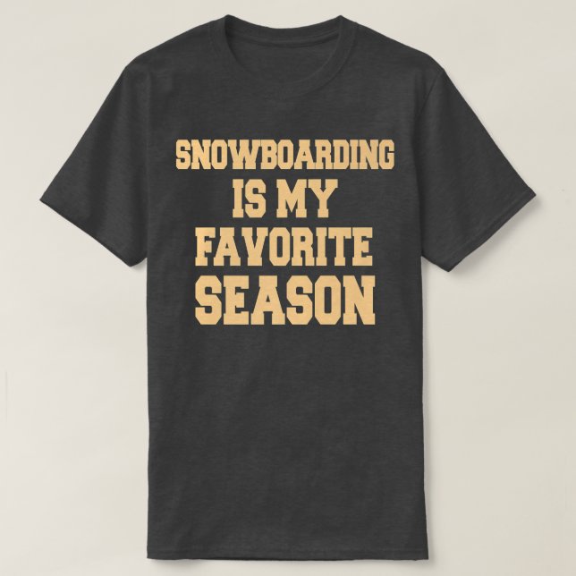 T-shirt Snowboarding Is My Favorite Season (Design devant)