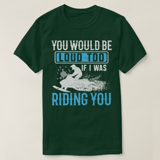 T-shirt Snowmobile Rider YOu Would Be Loud Too Funny Snowm (Design devant)