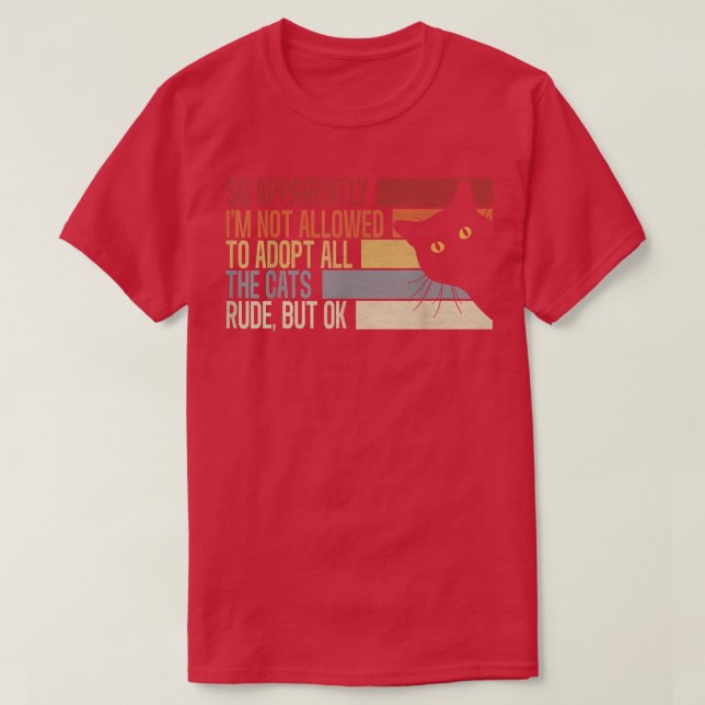 T-shirt So Apparently I'm Not Allowed To Adopt All The Cat (Design devant)