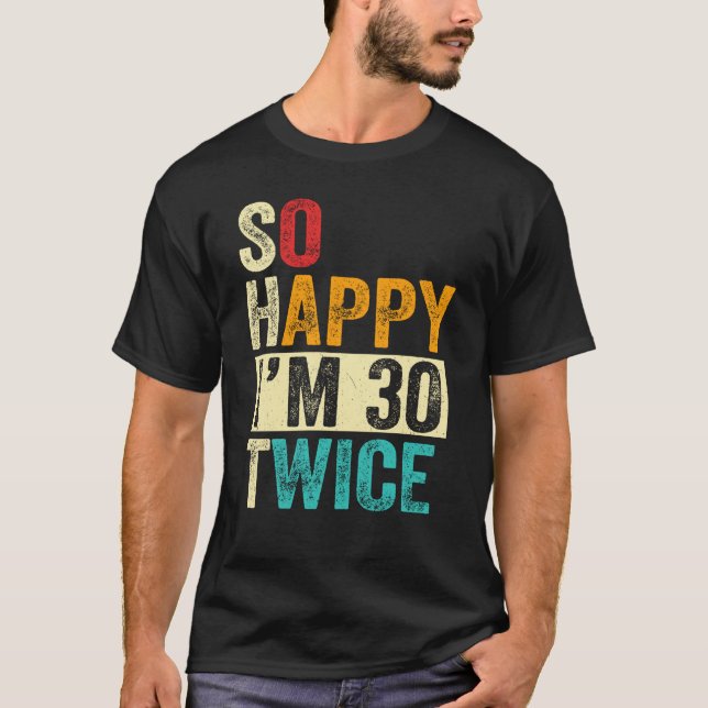 T-shirt So Happy I'm 30 Twice (Devant)