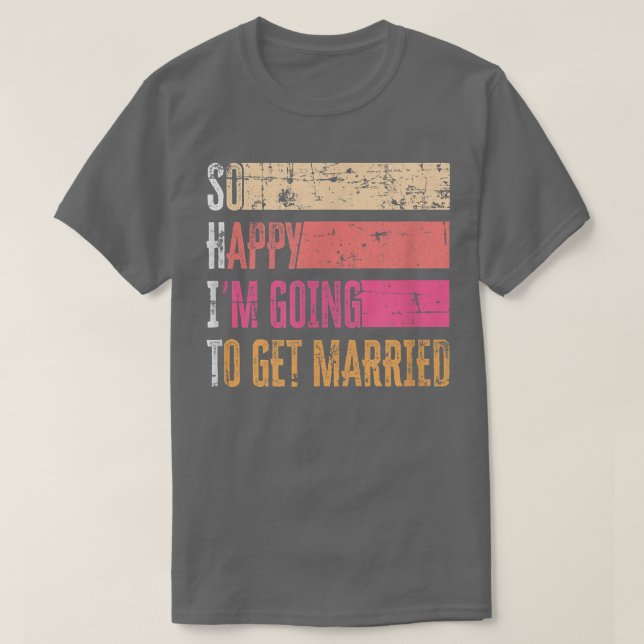 T-shirt So Happy I'm Going To Get Married Grunge For Bride (Design devant)
