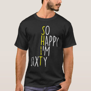 T-shirt So Happy Im Sixty 60 Years Yrs Old 60th Birthday M
