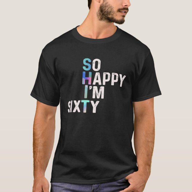 T-shirt So Happy I'm Sixty Today Fun 60th B day Joke Humou (Devant)