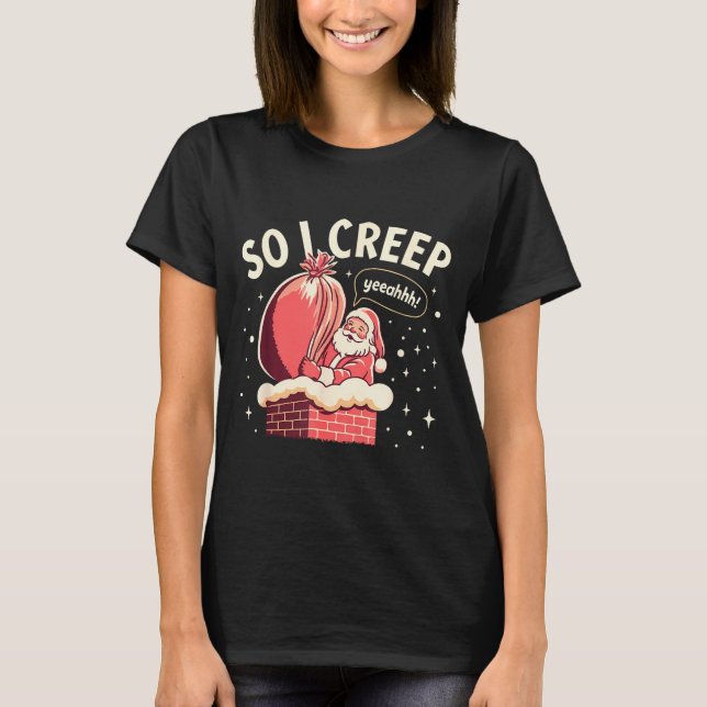 T-shirt So I Creep Funny Christmas Santa Holiday  (Devant)