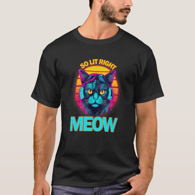 T-shirt So Lit Right Meow EDM Techno DJ Rave Party Festiva (Devant)