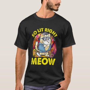 T-shirt So Lit Right Meow Party Festival Cat