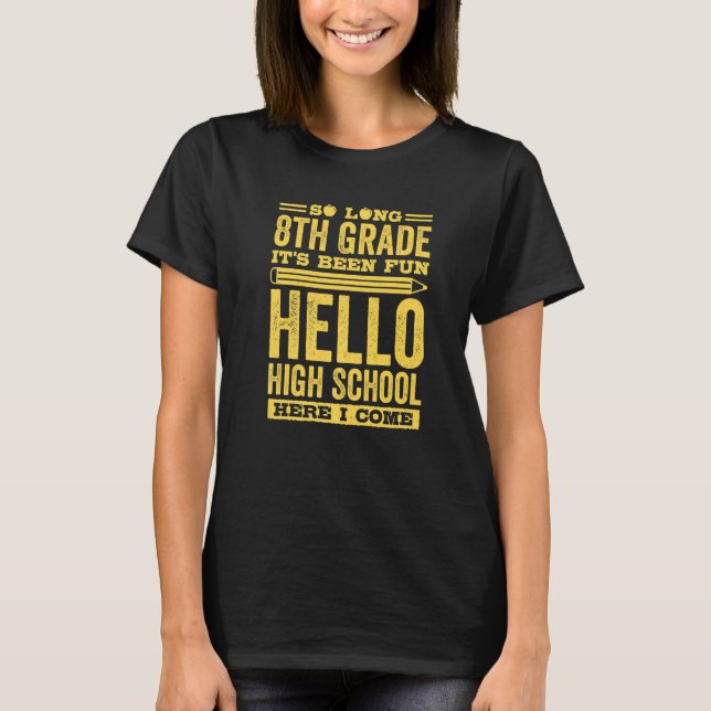 T-shirt So Long 8th Grade Its Been Fun Hello High School H (Devant)