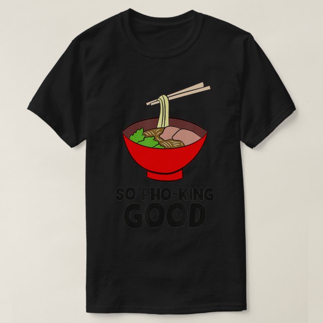 T-shirt So Pho King Good Asian Food Ramen Vietnamese Pho  (Design devant)