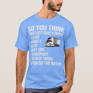 T-shirt So You Think i Just Drive A Truck