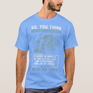T-shirt So You Think I'm Just A Truck Driver  Trucker 