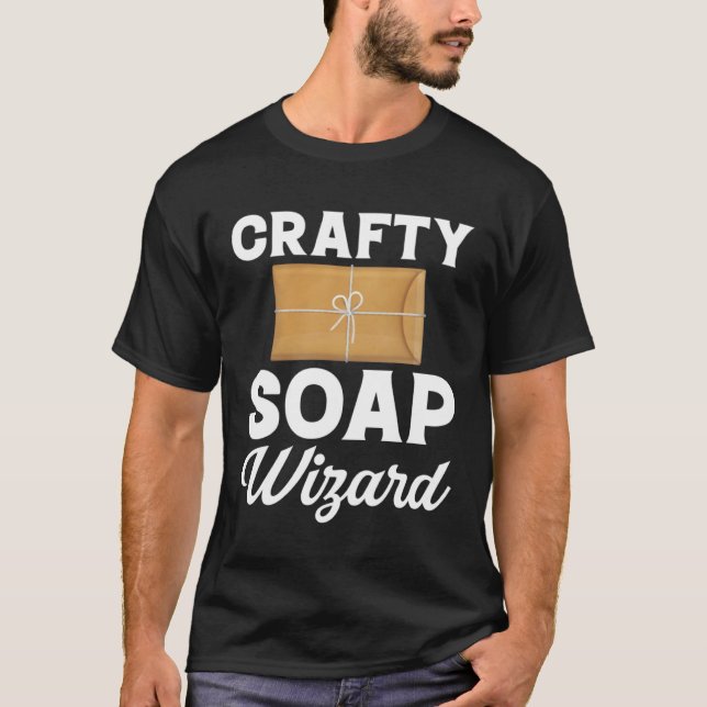 T-shirt Soap Making Crafty Soap Wizard Soap Maker Loap Soa (Devant)