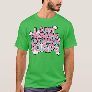 T-shirt Soap Making I Just Freaking Loap Making Soaps