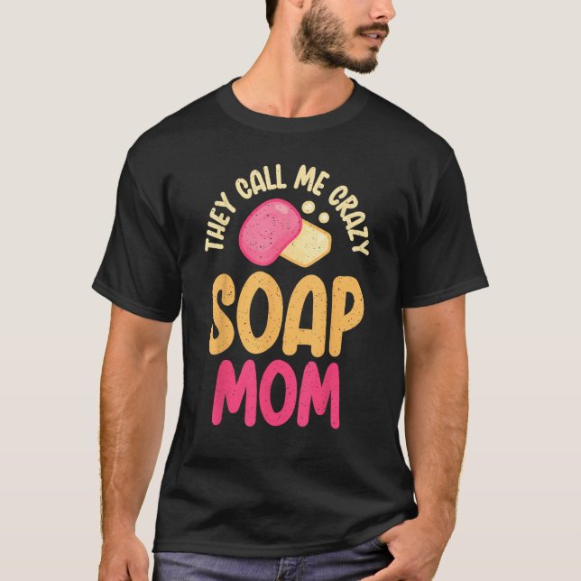 T-shirt Soap Making Ils m'appellent fou Soap Maman (Devant)