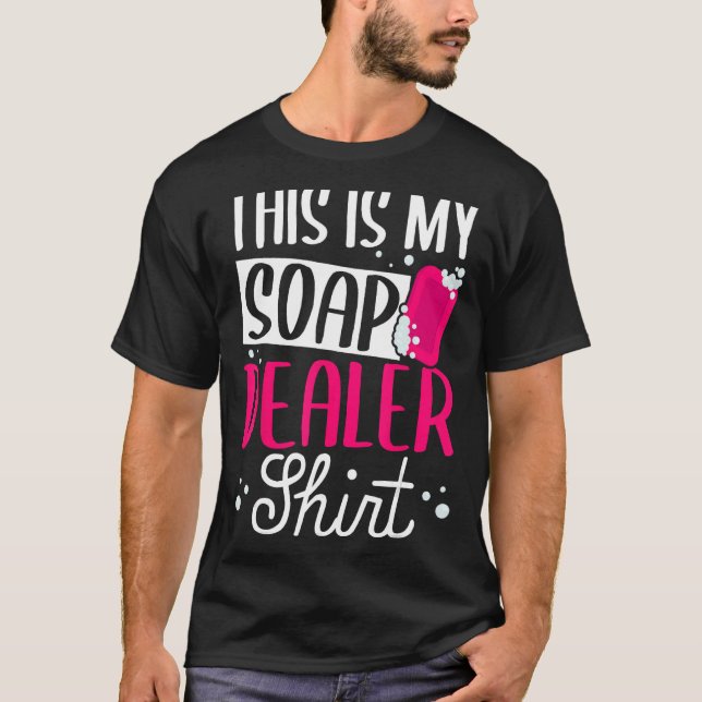 T-shirt Soap Making Soap Maker Soapologiste My Soap Dealer (Devant)