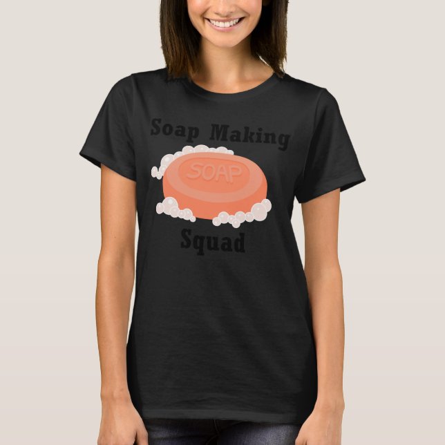 T-shirt Soap Making Squad Hobby Crafter Soapilicious (Devant)