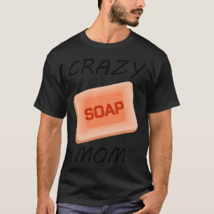 T-shirt Soapmaking Crazy Soap Mama Cuisine Handcraft Cadea