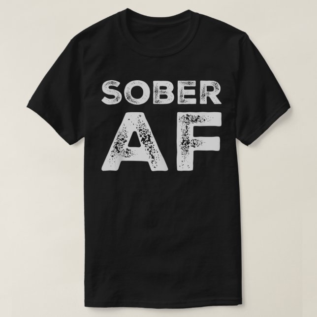 T-shirt Sober AF Alcoolisme Addiction Redressement (Design devant)