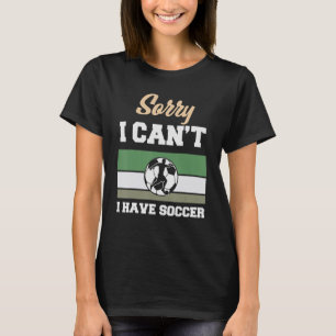 T-shirt Soccer Désolé je ne peux pas avoir de joueur de l'