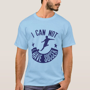 T-shirt soccer i can not citation have sport