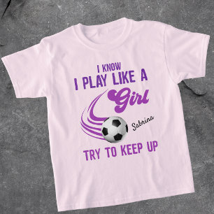 T-shirt Soccer : Jouer Comme Une Fille, Essayer De Continu