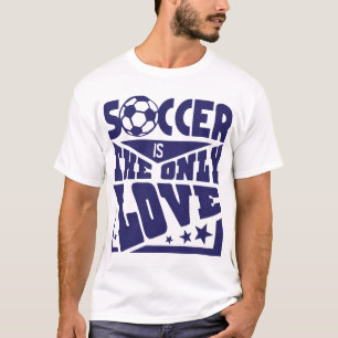 T-shirt soccer only love citation humour football sport