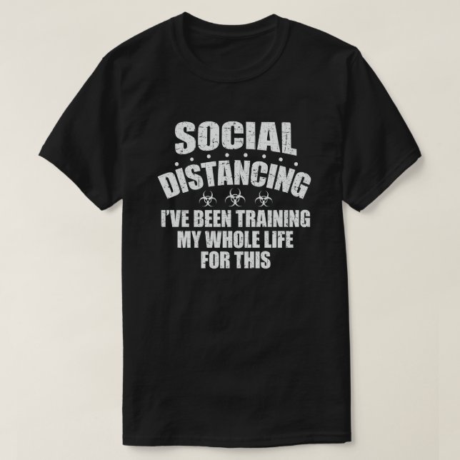 T-shirt Social Distancing I've Been Training My Whole Life (Design devant)