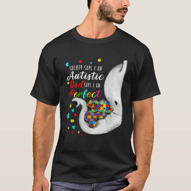 T-shirt Society Says I m Autistic Dad Says I m Perfect Aut (Devant)