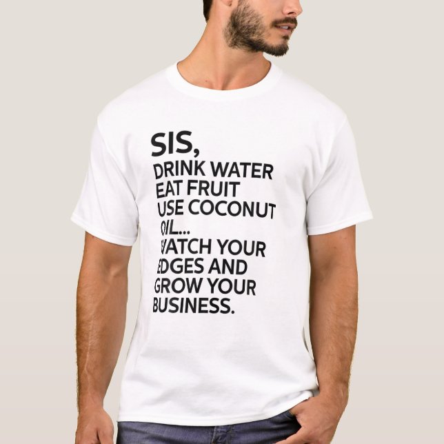 T-shirt Soeur Sis Boire Eau Manger Fruit Utiliser Huile de (Devant)