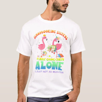 T-shirt Sœurs scrapbooking parce que aller