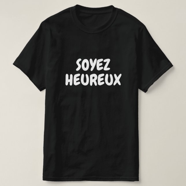 T-shirt Soez heureux, soyez heureux en français (Design devant)