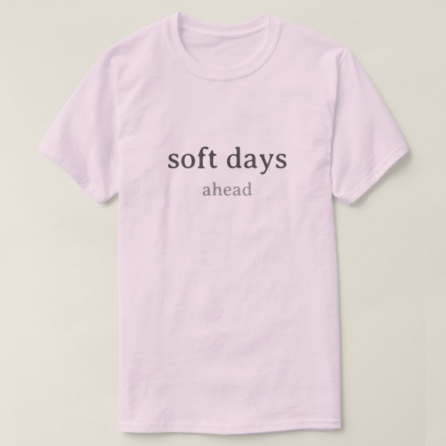 T-shirt Soft Days Ahead – Minimal Lowercase Typography wit (Design devant)