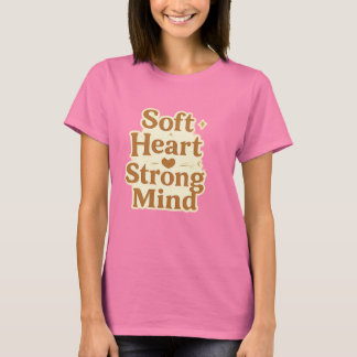 T-shirt Soft Heart Strong Mind Typography