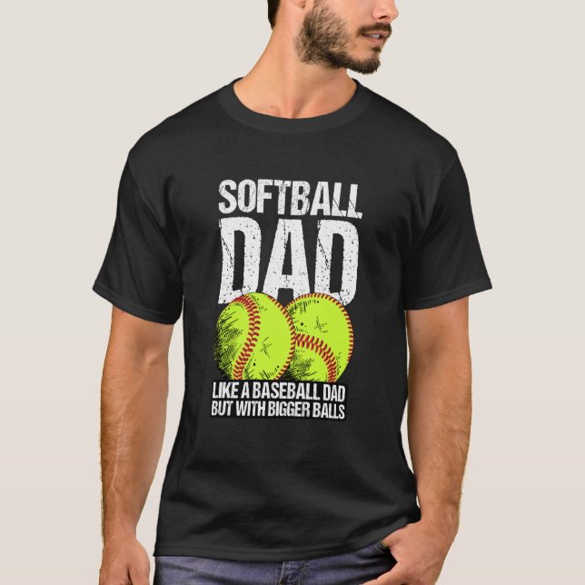 T-shirt Softball Dad like A Baseball Dad But With Bigger B (Devant)