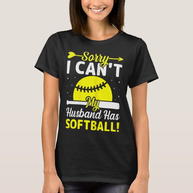 T-shirt Softball Lover Wife - Sorry I Can't My Husband Has (Devant)
