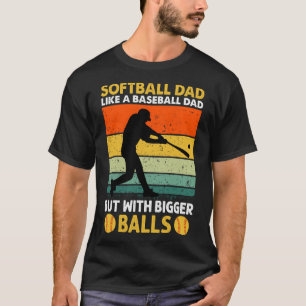 T-shirt Softball Papa comme A Basball mais avec Bigger Bal